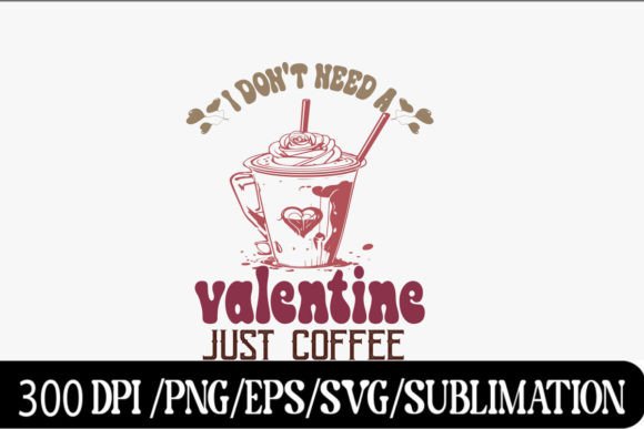 I Don't Need a Valentine Just Coffee: Crafts & Graphics Review