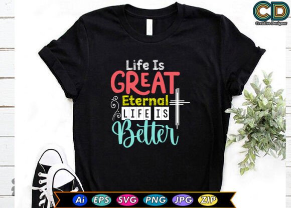 Life is Great Eternal Life is Better Graphics for Crafts