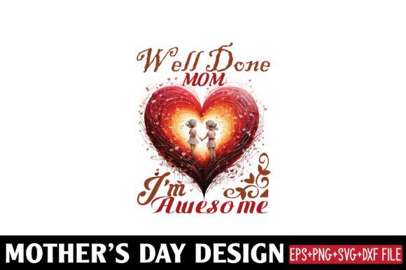 Mather's Day, Well Done Mom I'm Awesome Graphics