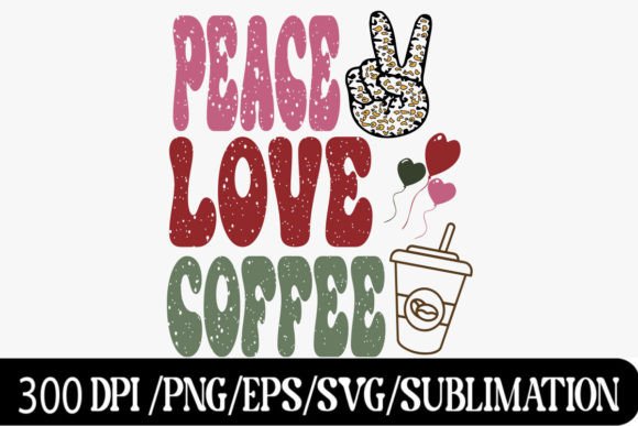 Peace Love Valentine Coffee Sublimation: Graphics for Crafts